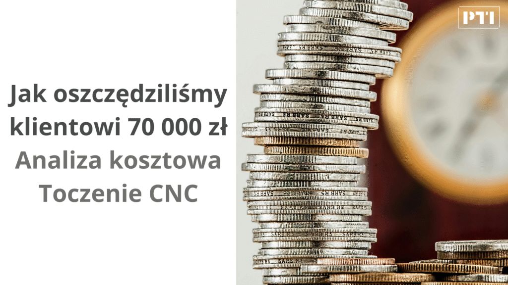 Analiza Kosztowa Toczenia CNC – Case Study | PTI CNC